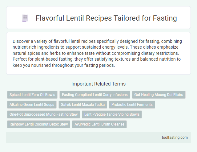 Flavorful Lentil Recipes Tailored for Fasting