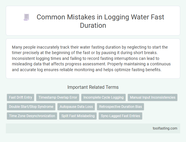Common Mistakes in Logging Water Fast Duration