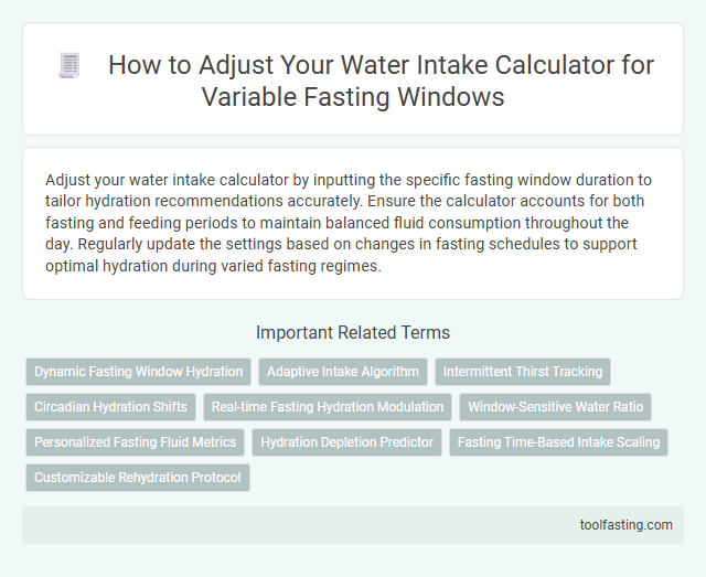 How to Adjust Your Water Intake Calculator for Variable Fasting Windows