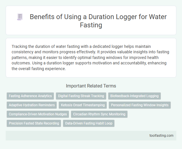 Benefits of Using a Duration Logger for Water Fasting