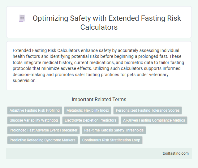 Optimizing Safety with Extended Fasting Risk Calculators