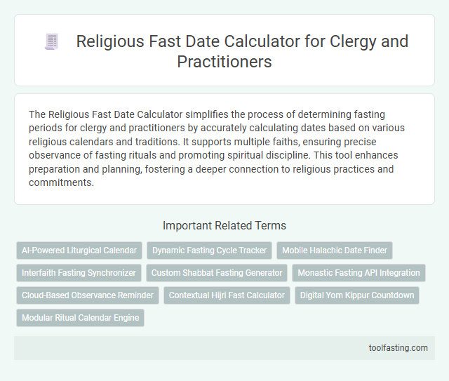 Religious Fast Date Calculator for Clergy and Practitioners