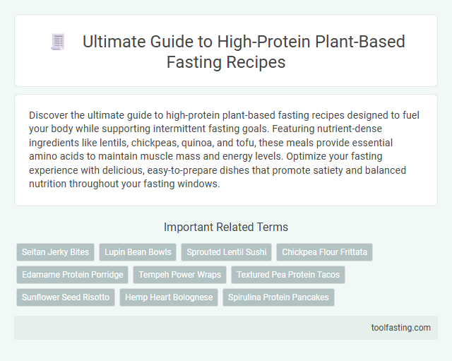 Ultimate Guide to High-Protein Plant-Based Fasting Recipes