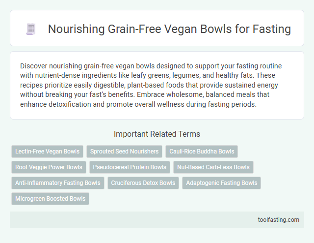 Nourishing Grain-Free Vegan Bowls for Fasting